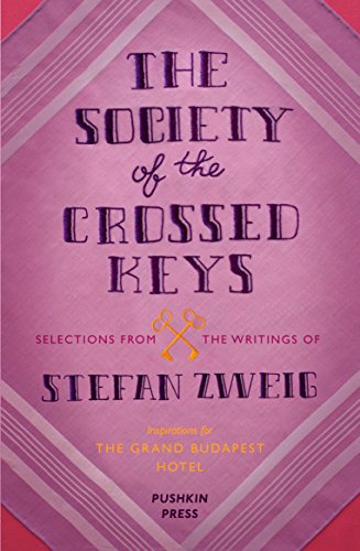 The Society of the Crossed Keys: Selections from the Writings of Stefan Zweig, Inspirations for The Grand Budapest Hotel