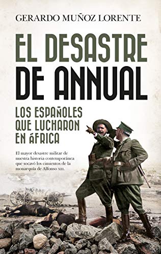 El Desastre De Annual: Los españoles que lucharon en África (Historia)
