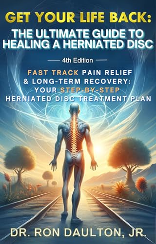 Get Your Life Back: The Ultimate Guide to Healing a Herniated Disc: Fast-Track Pain Relief &...