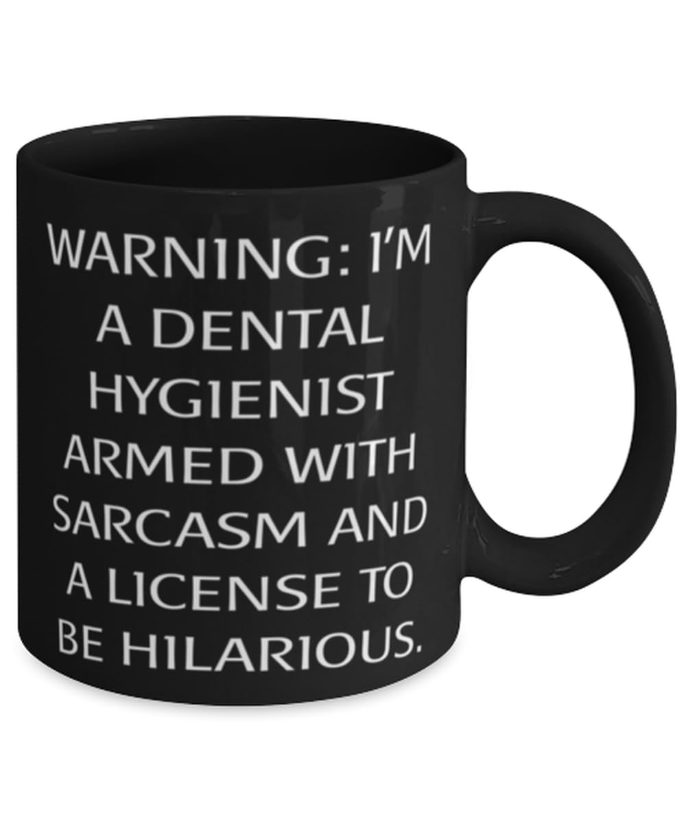 Unique Idea Dental hygienist Gifts, WARNING: I'M A DENTAL HYGIENIST ARMED, Inappropriate 11oz 15oz Mug For Friends From Friends