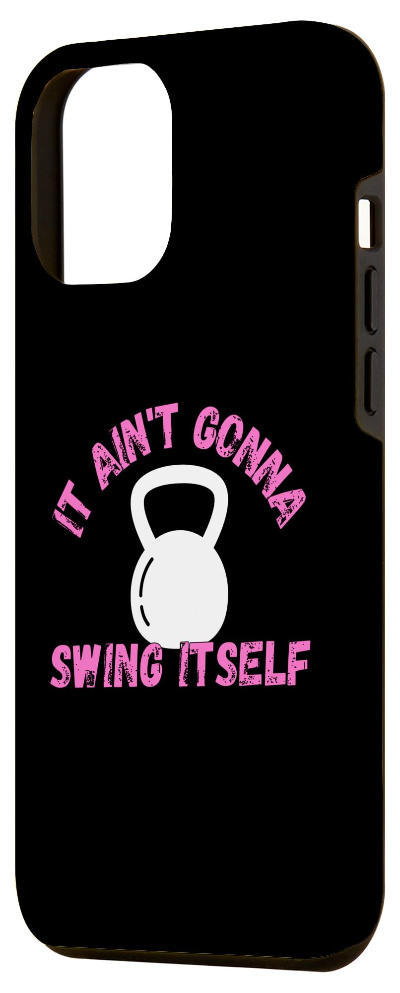 iPhone 13 Pro Max It Ain't Gonna Swing Itself | Funny Kettlebell Workout Gym Case