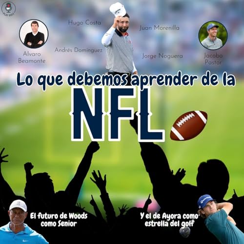 Episodio 37: Lo que que debemos aprender de la NFL: Tiger, Ayora, Donald y un poquito de LIV
