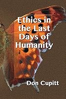 Ethics in the Last Days of Humanity 1598151703 Book Cover