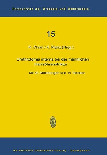 Urethrotomia interna bei der männlichen Harnröhrenstriktur (Fortschritte der Urologie und Nephrologie, 15) (German Edition)