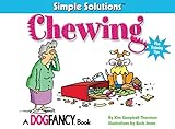 Chewing: Plus Training Tips (CompanionHouse Books) Simple Solutions (TM) A Dog Fancy (R) Book