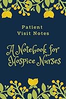 Patient Visit notes: A Notebook for Hospice Nurses 1797804081 Book Cover