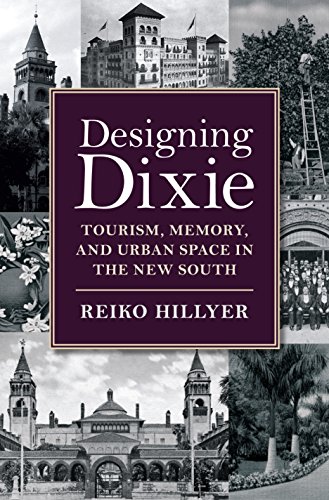 Designing Dixie: Tourism, Memory, and Urban Space in the New South (The American South Series)