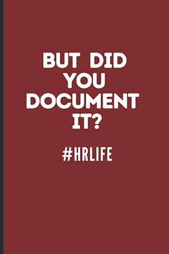 Human Resources Notebook: But did you document it, Funny Human Resources Gifts, Blank Journal, Human Resources Appreciation gifts, HR Coworker, HR ... Gift For Manager/Boss, 6 x 9 Inch 120 Pages