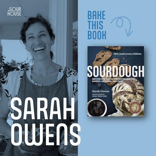 Ep. 1 - Sarah Owens - Sourdough: Recipes for Rustic Fermented Breads, Sweets, Savories, and More (10th Anniversary)