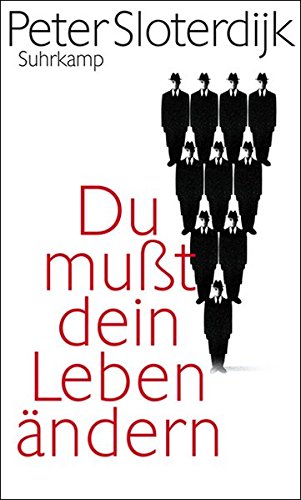 Du mußt dein Leben ändern: Über Anthropotechnik Du mußt dein Leben ändern: Über Anthropotechnik
