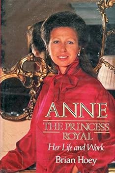 Anne: The Princess Royal: Her Life and Work