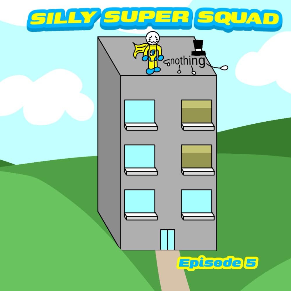 Silly super squad: Episode 5 (Silly Super Squad Adventures)