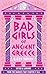 Produktbild Bad Girls of Ancient Greece: The brand new guide to mythical retellings of women from antiquity for 2024