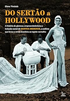 Do sertão a Hollywood: A história de glamour, empreendedorismo e inclusão social de Martha Medeiros, a estilista que levou a