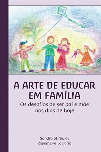 A Arte de Educar em Família: Os desafios de ser pai e mãe nos dias de hoje. (Portuguese Edition)