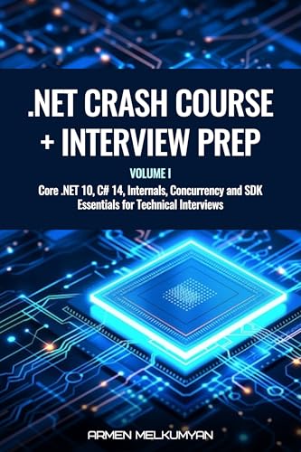 .NET Crash Course + Interview Preparation: Core .NET 10, C# 14, Internals, Concurrency, and SDK Essentials for Technical Interviews
