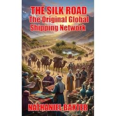The Silk Road: The Original Global Shipping Network Audiolibro Por Nathaniel Baxter arte de portada