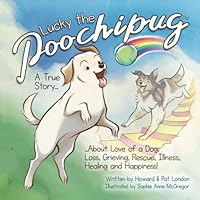 Lucky the Poochipug: A True Story About Love of a Dog, Loss, Grieving, Rescue, Illness, Healing and Happiness! B0CQQLFZPS Book Cover