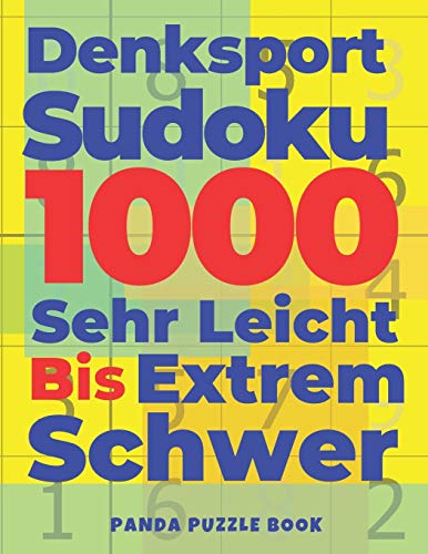 Denksport Sudoku 1000 Sehr Leicht Bis Extrem Schwer: Logikspiele Für Erwachsene (German Edition)