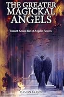 The Greater Magickal Angels: Instant Access To 133 Angelic Powers 1511844604 Book Cover