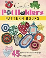 Crochet Pot Holders Pattern Books: 45 Beautiful and Practical Designs for Every Kitchen B0F44B4N1W Book Cover