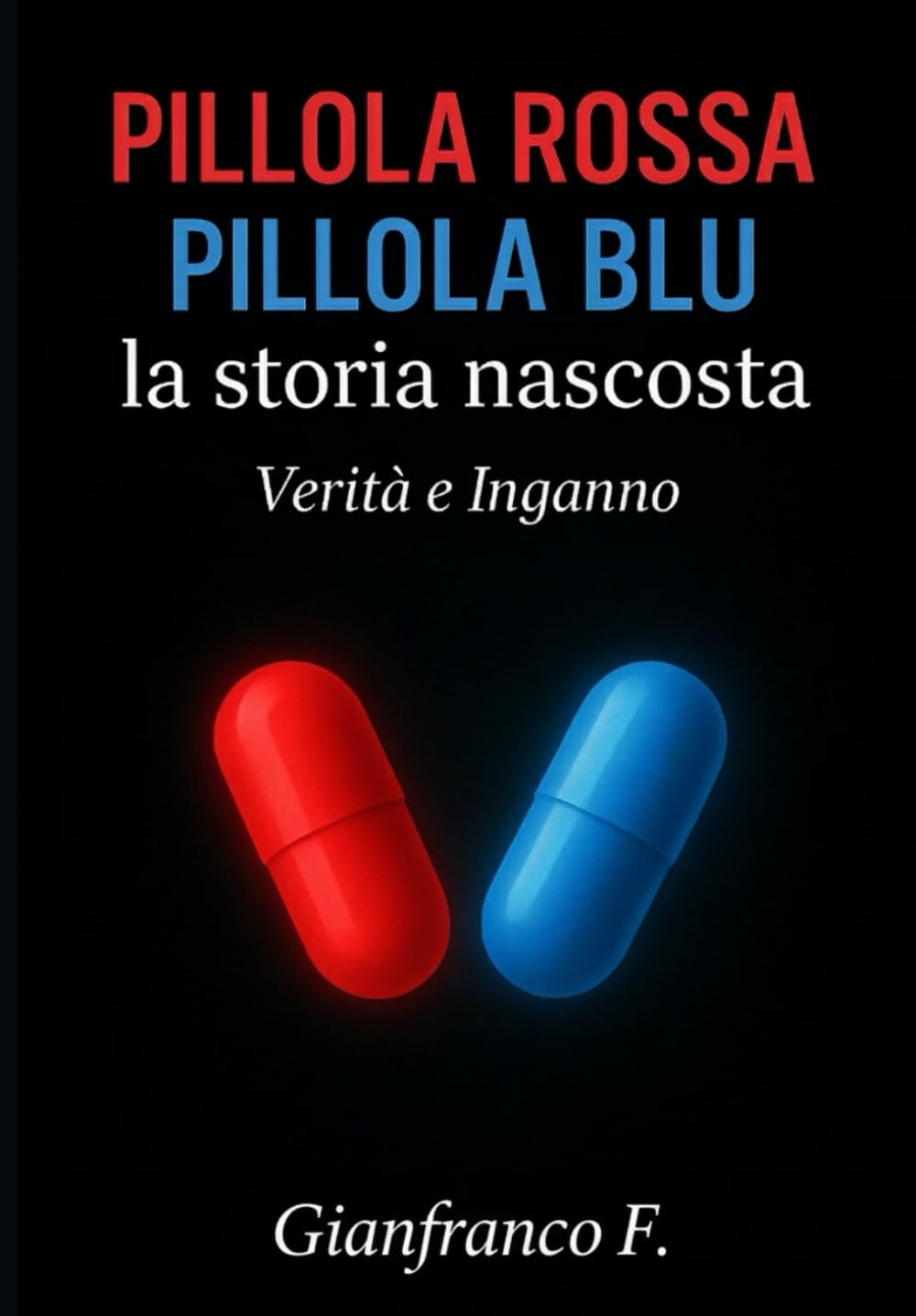 Pillola Rossa Pillola Blu La Storia Nascosta: Verità e Inganno