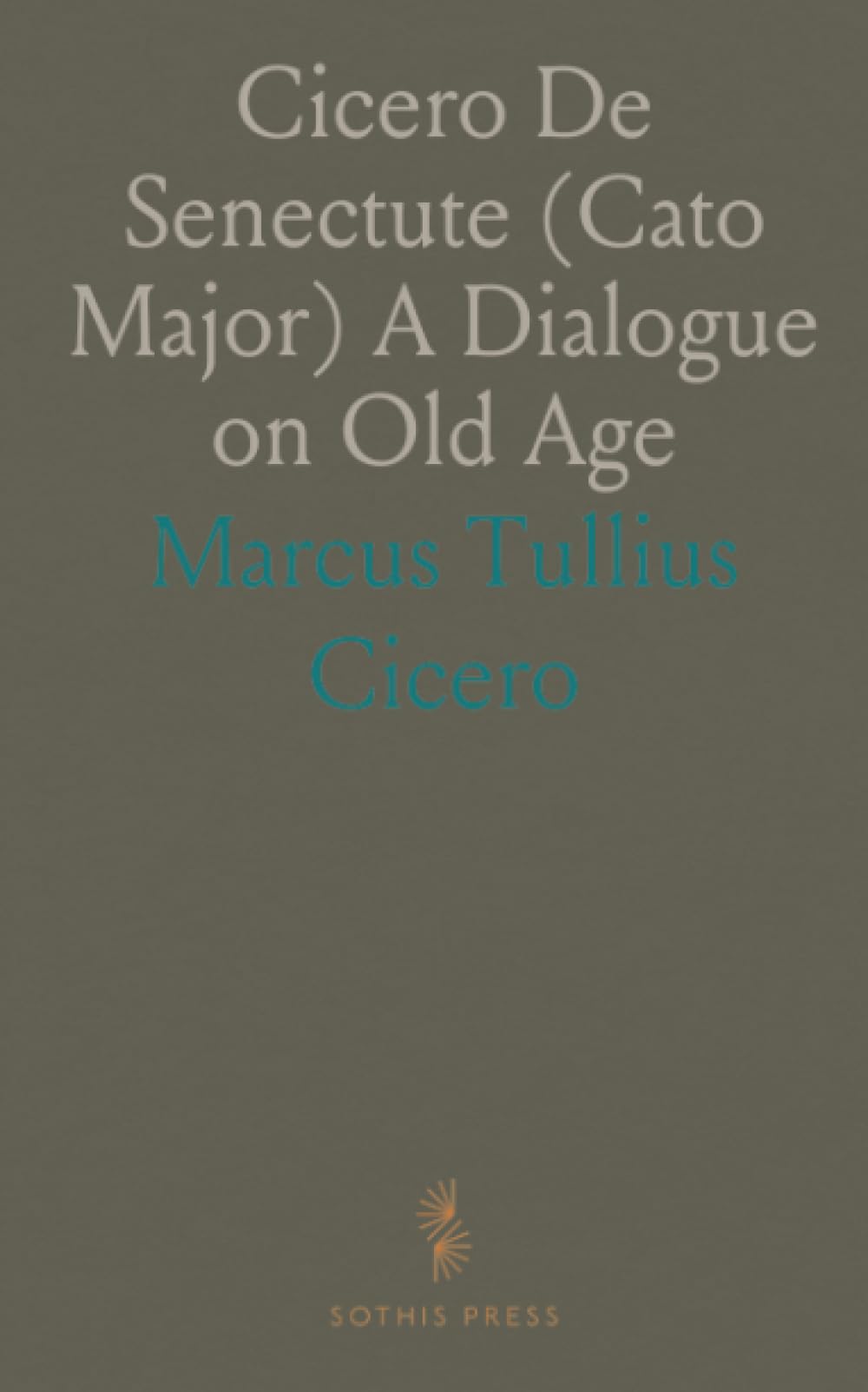 Cicero De Senectute (Cato Major) A Dialogue on Old Age