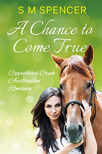 A Chance to Come True (Copperhead Creek - Australian Romance Book 1)