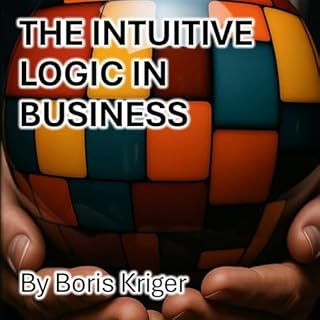 The Intuitive Logic in Business: Intuition Training Manual cover art