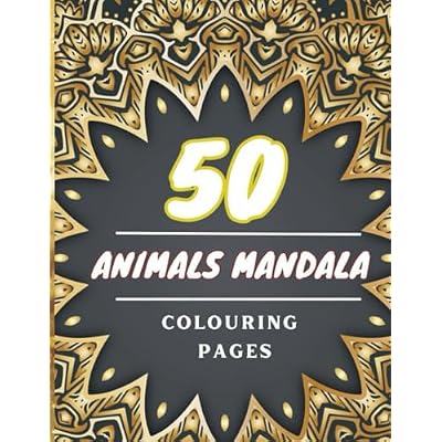 50 ANIMALS MANDALA COLORING PAGES: 50 Mandala Coloring Pages - Intricately Designed Animal-Themed Illustrations for Relaxation and Creativity