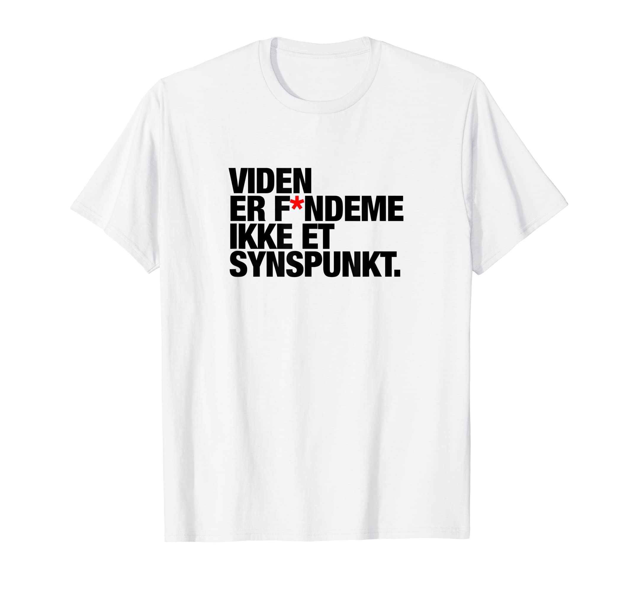 Viden er fandeme ikke et synspunkt T-Shirt