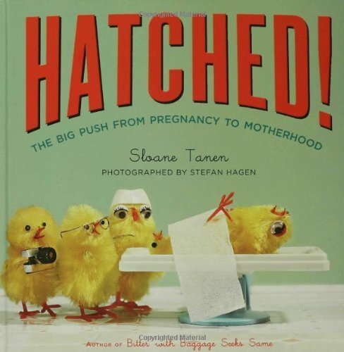 Image of Hatched!: The Big Push from Pregnancy to Motherhood: Written by Sloane Tanen, 2007 Edition, Publisher: Bloomsbury Publishing PLC [Hardcover]