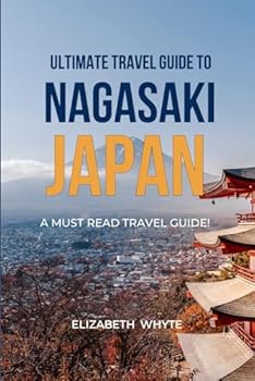 Paperback Ultimate Travel Guide To Nagasaki, Japan: Insider Tips & Must-See Spots (Lizzy Travelers Guide Arena) Book