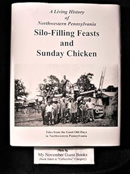 Hardcover A Living History of Northwestern Pennsylvania: Silo-Filling Feasts and Sunday Chicken--Tales from the Good Old Days in Northwestern Pennsylvania Book