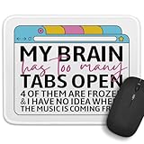 My Brain Has Too Many Tabs Open Funny Work Humor Square Non-Slip Waterproof Stitched Edge Mouse Pad, for Wireless Mouse Computers Gaming Office Home, Gifts for Coworker Boss Leader Friend Employee