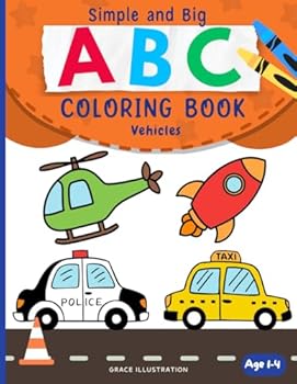 ABC Vehicles Coloring Book for Toddlers: Easy and Fun Things That Go Coloring Pages for Kids, Preschool and Kindergarten, A-Z, Big and Simple (ABC Coloring Book Collection, 1-4)