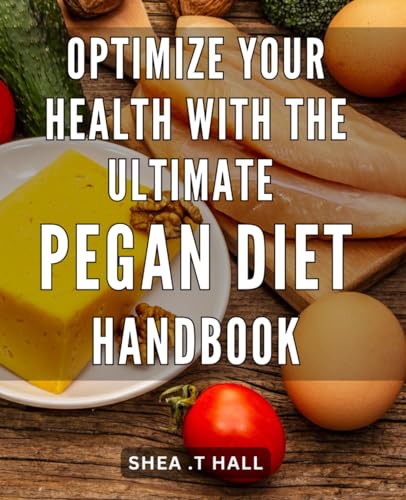 Optimize Your Health with the Ultimate Pegan Diet Handbook: Discover