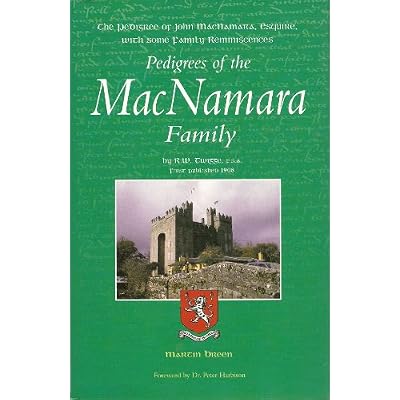 Pedigrees of the MacNamara Family: The Pedigree of John MacNamara, Esquire, with Some Family Reminiscences