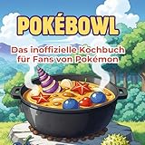 Das inoffizielle Kochbuch für Fans von Pokémon: Pokébowl