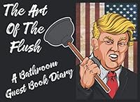 The Art Of The Flush A Bathroom Guest Book Diary: A funny restroom activity journal so your visitors have something to do, while they poo. 1686619863 Book Cover