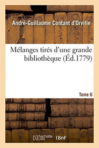 Mélanges Tirés d'Une Grande Bibliothèque. Tome 6 (Litterature) (French Edition)