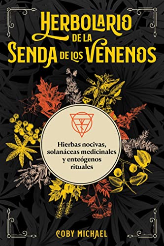 Herbolario de la senda de los venenos: Hierbas nocivas, solanáceas medicinales y enteógenos rituales (Spanish Edition)
