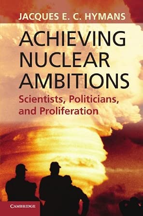 Achieving Nuclear Ambitions: Scientists, Politicians, And Proliferation-Wow! eBook