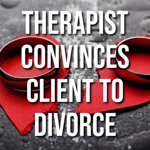 Therapist Convinces Client To Divorce