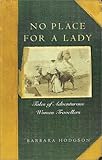 No Place for a Lady: Tales of Adventurous Women Travelers