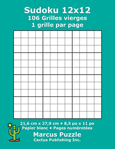 Sudoku 12x12 - 106 Grilles vierges: 1 grille par page; 21,6 cm x 27,9 cm; 8,5 po x 11 po; papier blanc; numéros de page; Number Place; Su Doku; Nanpure; 12 x 12 modèles de puzzles (French Edition)