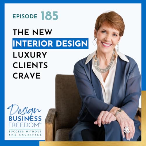 185: The New Interior Design Luxury Clients Crave: Your Leadership
