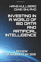 Investing in a World of Big Data and Artificial Intelligence: A Review of Markets in 2018 1791904661 Book Cover