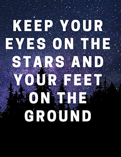 Keep your eyes on the stars and your feet on the ground: : quotes that will change your life, college ruled notebook