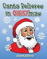 Santa Believes in Christmas 0981823629 Book Cover
